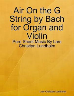 Air On the G String by Bach for Organ and Violin - Pure Sheet Music By Lars Christian Lundholm