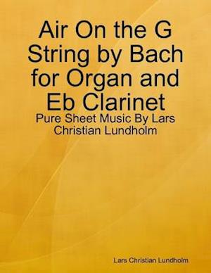 Air On the G String by Bach for Organ and Eb Clarinet - Pure Sheet Music By Lars Christian Lundholm