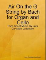 Air On the G String by Bach for Organ and Cello - Pure Sheet Music By Lars Christian Lundholm