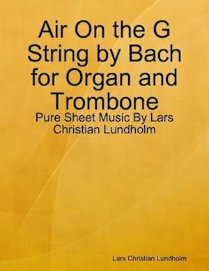 Air On the G String by Bach for Organ and Trombone - Pure Sheet Music By Lars Christian Lundholm