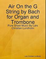 Air On the G String by Bach for Organ and Trombone - Pure Sheet Music By Lars Christian Lundholm