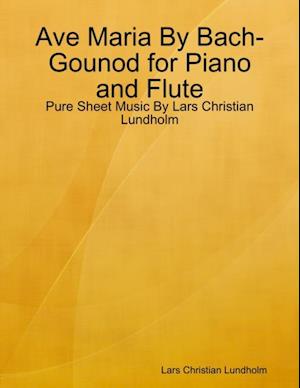 Ave Maria By Bach-Gounod for Piano and Flute - Pure Sheet Music By Lars Christian Lundholm