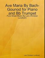 Ave Maria By Bach-Gounod for Piano and Bb Trumpet - Pure Sheet Music By Lars Christian Lundholm