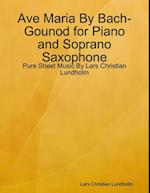 Ave Maria By Bach-Gounod for Piano and Soprano Saxophone - Pure Sheet Music By Lars Christian Lundholm