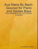 Ave Maria By Bach-Gounod for Piano and Double Bass - Pure Sheet Music By Lars Christian Lundholm