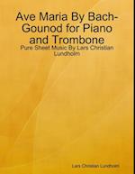 Ave Maria By Bach-Gounod for Piano and Trombone - Pure Sheet Music By Lars Christian Lundholm