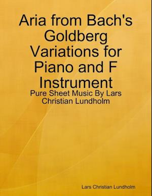 Aria from Bach's Goldberg Variations for Piano and F Instrument - Pure Sheet Music By Lars Christian Lundholm