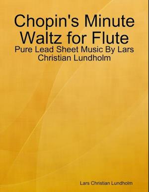 Chopin's Minute Waltz for Flute - Pure Lead Sheet Music By Lars Christian Lundholm