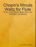 Chopin's Minute Waltz for Flute - Pure Lead Sheet Music By Lars Christian Lundholm