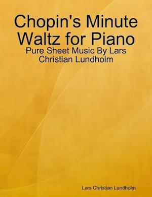 Chopin's Minute Waltz for Piano - Pure Sheet Music By Lars Christian Lundholm