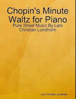 Chopin's Minute Waltz for Piano - Pure Sheet Music By Lars Christian Lundholm