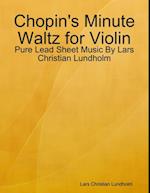 Chopin's Minute Waltz for Violin - Pure Lead Sheet Music By Lars Christian Lundholm