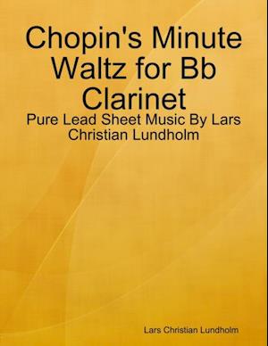 Chopin's Minute Waltz for Bb Clarinet - Pure Lead Sheet Music By Lars Christian Lundholm