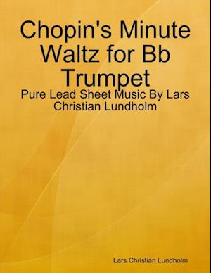 Chopin's Minute Waltz for Bb Trumpet - Pure Lead Sheet Music By Lars Christian Lundholm