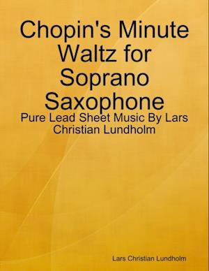 Chopin's Minute Waltz for Soprano Saxophone - Pure Lead Sheet Music By Lars Christian Lundholm