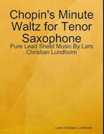 Chopin's Minute Waltz for Tenor Saxophone - Pure Lead Sheet Music By Lars Christian Lundholm
