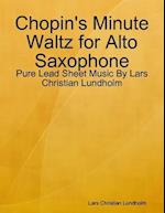 Chopin's Minute Waltz for Alto Saxophone - Pure Lead Sheet Music By Lars Christian Lundholm