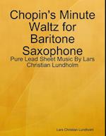 Chopin's Minute Waltz for Baritone Saxophone - Pure Lead Sheet Music By Lars Christian Lundholm