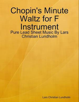 Chopin's Minute Waltz for F Instrument - Pure Lead Sheet Music By Lars Christian Lundholm