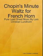 Chopin's Minute Waltz for French Horn - Pure Lead Sheet Music By Lars Christian Lundholm