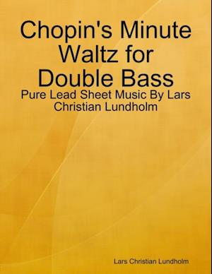 Chopin's Minute Waltz for Double Bass - Pure Lead Sheet Music By Lars Christian Lundholm