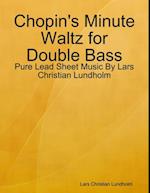 Chopin's Minute Waltz for Double Bass - Pure Lead Sheet Music By Lars Christian Lundholm