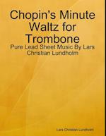 Chopin's Minute Waltz for Trombone - Pure Lead Sheet Music By Lars Christian Lundholm