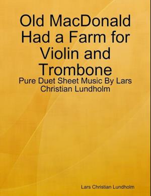 Old MacDonald Had a Farm for Violin and Trombone - Pure Duet Sheet Music By Lars Christian Lundholm