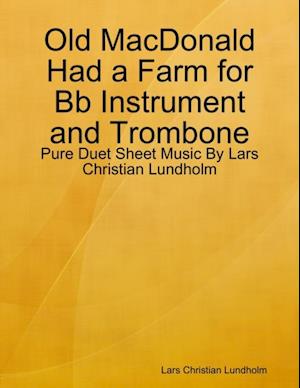 Old MacDonald Had a Farm for Bb Instrument and Trombone - Pure Duet Sheet Music By Lars Christian Lundholm