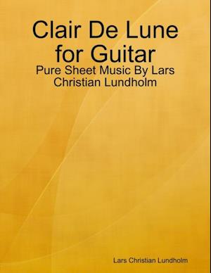 Clair De Lune for Guitar - Pure Sheet Music By Lars Christian Lundholm