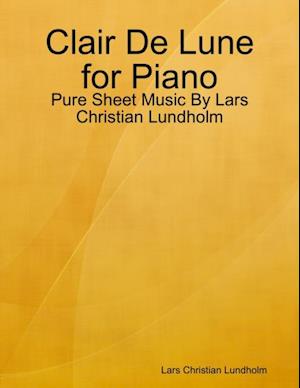 Clair De Lune for Piano - Pure Sheet Music By Lars Christian Lundholm