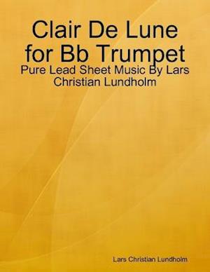 Clair De Lune for Bb Trumpet - Pure Lead Sheet Music By Lars Christian Lundholm