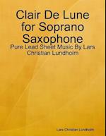 Clair De Lune for Soprano Saxophone - Pure Lead Sheet Music By Lars Christian Lundholm