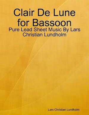 Clair De Lune for Bassoon - Pure Lead Sheet Music By Lars Christian Lundholm