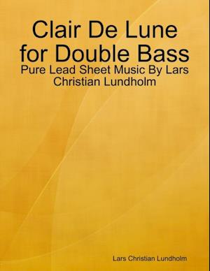 Clair De Lune for Double Bass - Pure Lead Sheet Music By Lars Christian Lundholm