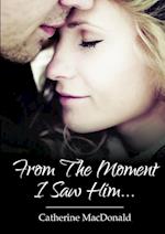 From The Moment I Saw Him ....