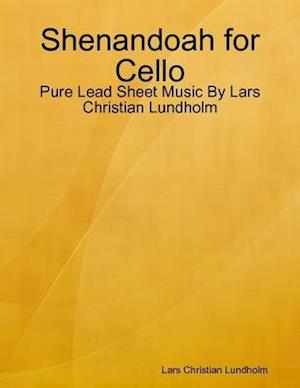 Shenandoah for Cello - Pure Lead Sheet Music By Lars Christian Lundholm