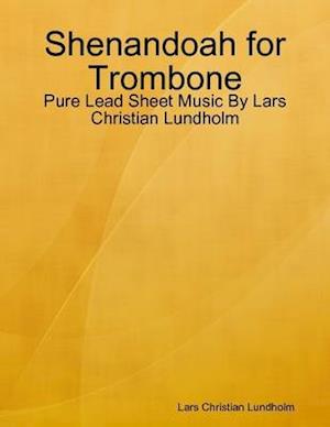 Shenandoah for Trombone - Pure Lead Sheet Music By Lars Christian Lundholm