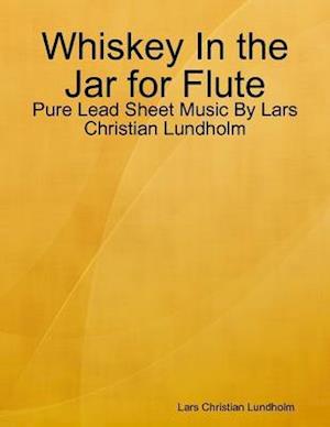 Whiskey In the Jar for Flute - Pure Lead Sheet Music By Lars Christian Lundholm