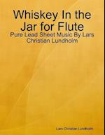 Whiskey In the Jar for Flute - Pure Lead Sheet Music By Lars Christian Lundholm