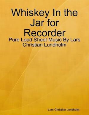 Whiskey In the Jar for Recorder - Pure Lead Sheet Music By Lars Christian Lundholm