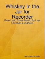 Whiskey In the Jar for Recorder - Pure Lead Sheet Music By Lars Christian Lundholm