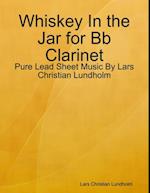 Whiskey In the Jar for Bb Clarinet - Pure Lead Sheet Music By Lars Christian Lundholm