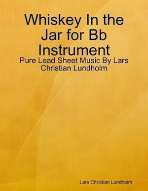 Whiskey In the Jar for Bb Instrument - Pure Lead Sheet Music By Lars Christian Lundholm