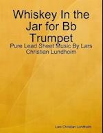 Whiskey In the Jar for Bb Trumpet - Pure Lead Sheet Music By Lars Christian Lundholm