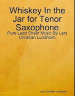 Whiskey In the Jar for Tenor Saxophone - Pure Lead Sheet Music By Lars Christian Lundholm