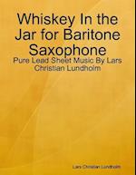 Whiskey In the Jar for Baritone Saxophone - Pure Lead Sheet Music By Lars Christian Lundholm