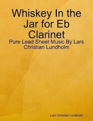 Whiskey In the Jar for Eb Clarinet - Pure Lead Sheet Music By Lars Christian Lundholm