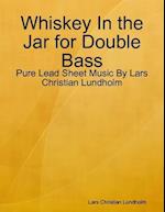 Whiskey In the Jar for Double Bass - Pure Lead Sheet Music By Lars Christian Lundholm