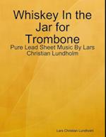 Whiskey In the Jar for Trombone - Pure Lead Sheet Music By Lars Christian Lundholm